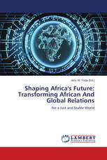 Shaping Africa's Future: Transforming African And Global Relations