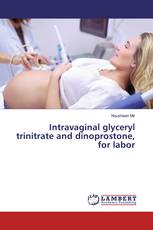 Intravaginal glyceryl trinitrate and dinoprostone, for labor