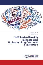 Self Service Banking Technologies: Understanding Customer Satisfaction