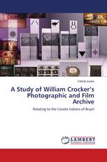 A Study of William Crocker’s Photographic and Film Archive