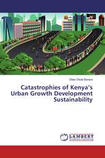 Catastrophies of Kenya’s Urban Growth Development Sustainability