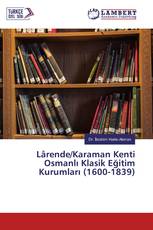 Lârende/Karaman Kenti Osmanlı Klasik Eğitim Kurumları (1600-1839)