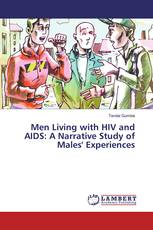 Men Living with HIV and AIDS: A Narrative Study of Males' Experiences