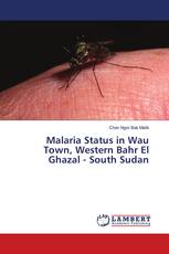 Malaria Status in Wau Town, Western Bahr El Ghazal - South Sudan