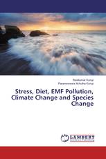 Stress, Diet, EMF Pollution, Climate Change and Species Change