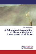 A Galtungian Interpretation of Madrasa Graduates Phenomenon on Violence