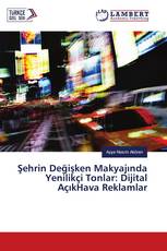 Şehrin Değişken Makyajında Yenilikçi Tonlar: Dijital AçıkHava Reklamlar