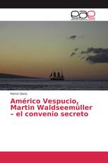 Américo Vespucio, Martin Waldseemüller – el convenio secreto