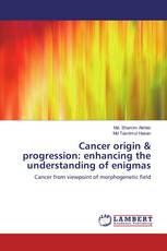 Cancer origin & progression: enhancing the understanding of enigmas