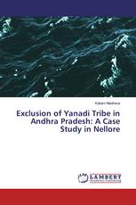 Exclusion of Yanadi Tribe in Andhra Pradesh: A Case Study in Nellore