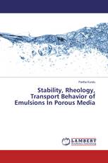 Stability, Rheology, Transport Behavior of Emulsions In Porous Media