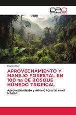 APROVECHAMIENTO Y MANEJO FORESTAL EN 100 ha DE BOSQUE HÚMEDO TROPICAL