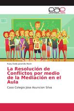 La Resolución de Conflictos por medio de la Mediación en el Aula