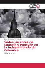 Sedes vacantes de Santafé y Popayán en la independencia de Colombia