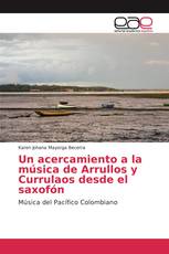 Un acercamiento a la música de Arrullos y Currulaos desde el saxofón