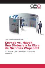 Keynes vs. Hayek Una Síntesis a la Obra de Nicholas Wapshott