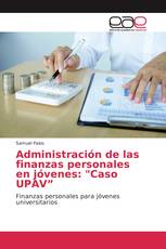 Administración de las finanzas personales en jóvenes: "Caso UPAV”