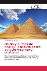 Osiris y el mes de Khoiak: atributo sacral egipcio y su nexo cristiano