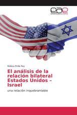 El análisis de la relación bilateral Estados Unidos – Israel