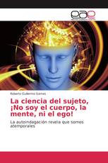 La ciencia del sujeto, ¡No soy el cuerpo, la mente, ni el ego!