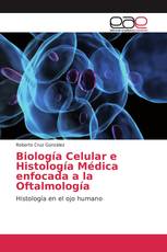 Biología Celular e Histología Médica enfocada a la Oftalmología