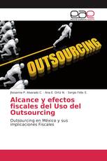 Alcance y efectos fiscales del Uso del Outsourcing