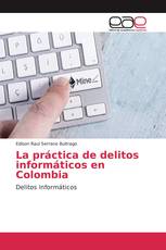 La práctica de delitos informáticos en Colombia