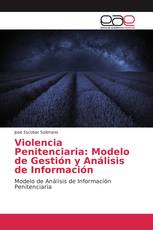 Violencia Penitenciaria: Modelo de Gestión y Análisis de Información