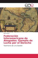 Federación Interamericana de Abogados: Ejemplo de Lucha por el Derecho