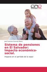 Sistema de pensiones en El Salvador: Impacto económico-social.