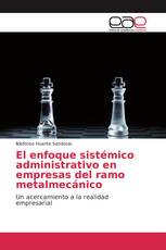 El enfoque sistémico administrativo en empresas del ramo metalmecánico