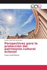 Perspectivas para la protección del patrimonio cultural eclesial