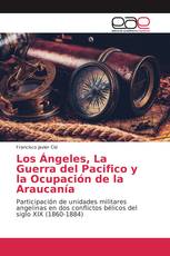 Los Ángeles, La Guerra del Pacifico y la Ocupación de la Araucanía