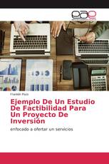 Ejemplo De Un Estudio De Factibilidad Para Un Proyecto De Inversión