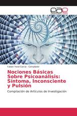 Nociones Básicas Sobre Psicoanálisis: Síntoma, Inconsciente y Pulsión