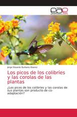 Los picos de los colibríes y las corolas de las plantas