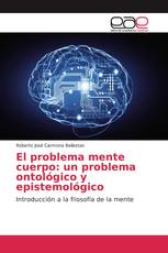 El problema mente cuerpo: un problema ontológico y epistemológico