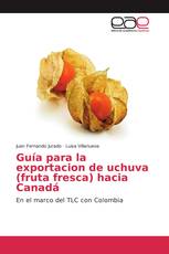 Guía para la exportacion de uchuva (fruta fresca) hacia Canadá