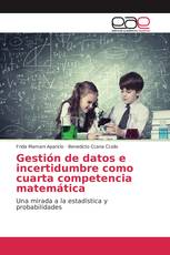 Gestión de datos e incertidumbre como cuarta competencia matemática