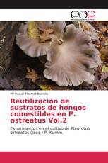 Reutilización de sustratos de hongos comestibles en P. ostreatus Vol.2