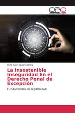 La Insostenible Inseguridad En el Derecho Penal de Excepción