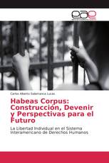 Habeas Corpus: Construcción, Devenir y Perspectivas para el Futuro