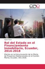 Rol del Estado en el Financiamiento Inmobiliario, Ecuador, 2014-2018