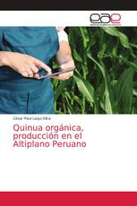 Quinua orgánica, producción en el Altiplano Peruano