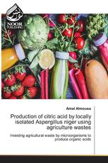 Production of citric acid by locally isolated Aspergillus niger using agriculture wastes