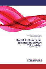Robot Kullanımı ile Hibritleşen Mimari Tektonikler