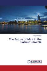 The Future of Man in the Cosmic Universe
