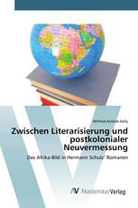 Zwischen Literarisierung und postkolonialer Neuvermessung