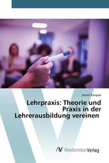 Lehrpraxis: Theorie und Praxis in der Lehrerausbildung vereinen