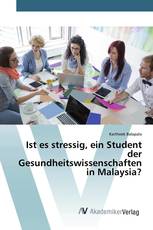 Ist es stressig, ein Student der Gesundheitswissenschaften in Malaysia?